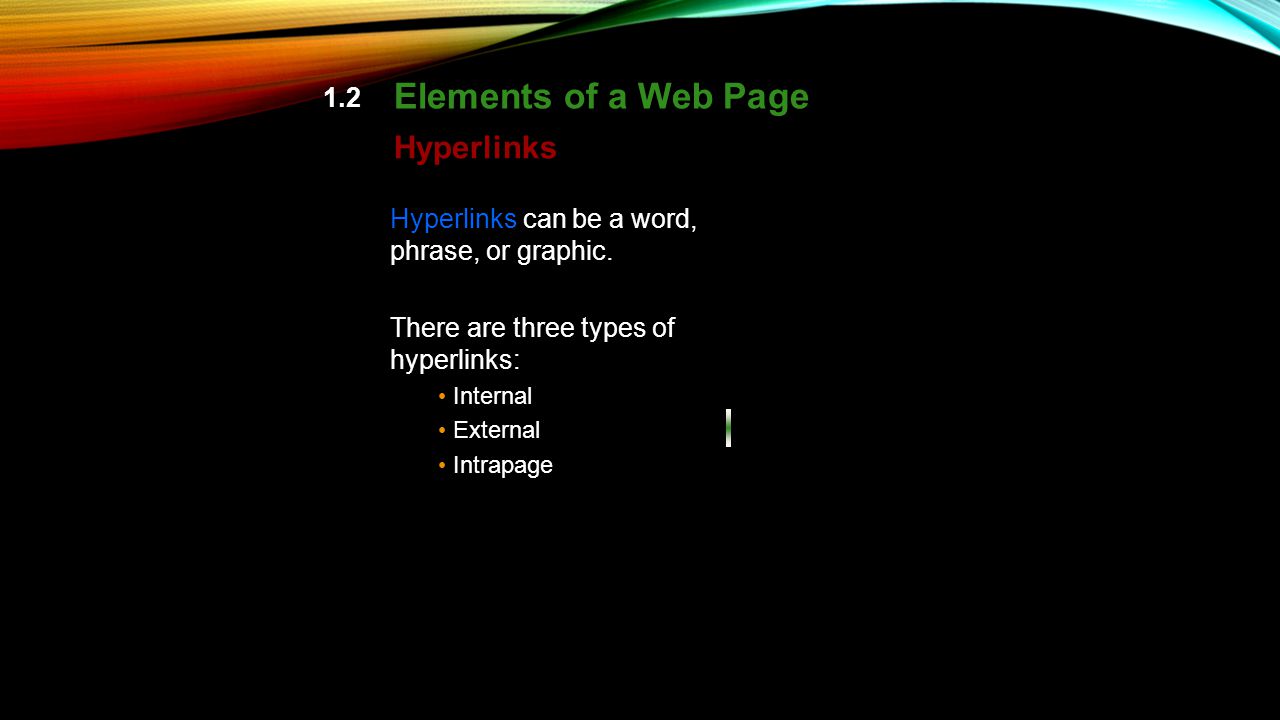 1.2 Elements of a Web Page Hyperlinks Hyperlinks can be a word, phrase, or graphic.