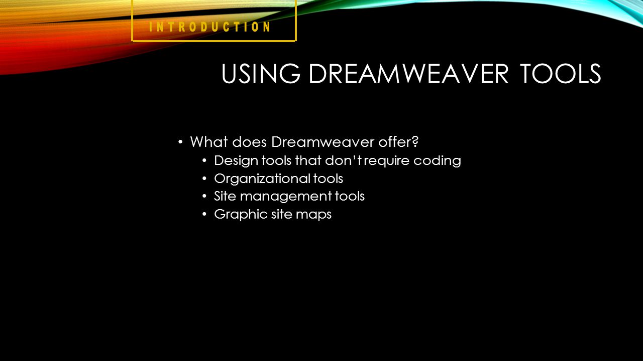 USING DREAMWEAVER TOOLS What does Dreamweaver offer.