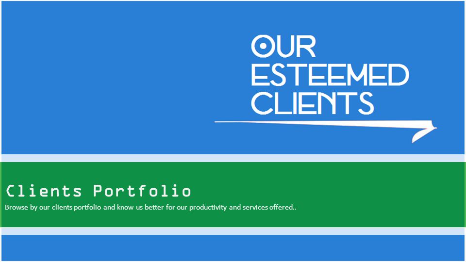 Clients Portfolio Browse by our clients portfolio and know us better for our productivity and services offered..