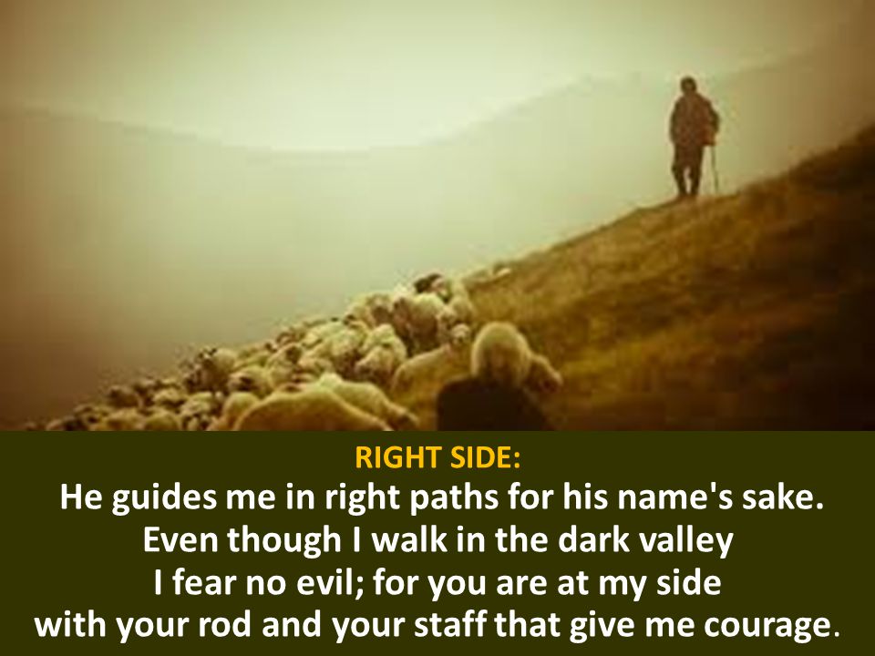 RIGHT SIDE: He guides me in right paths for his name s sake.