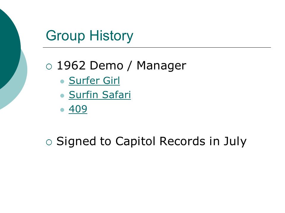 Group History  1962 Demo / Manager Surfer Girl Surfin Safari 409  Signed to Capitol Records in July