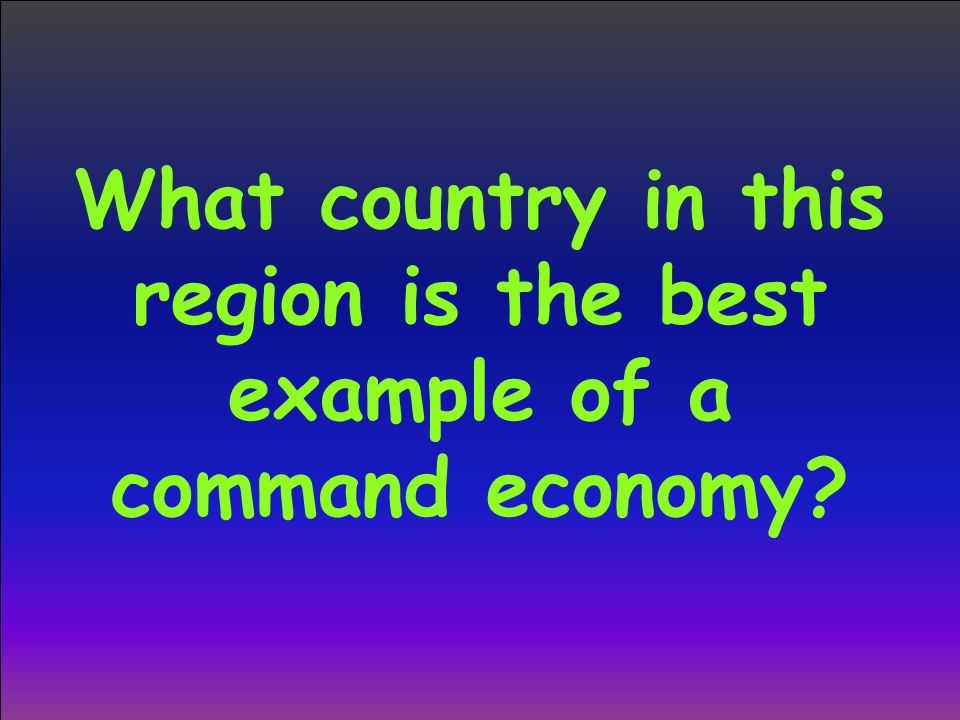 What country in this region is the best example of a command economy