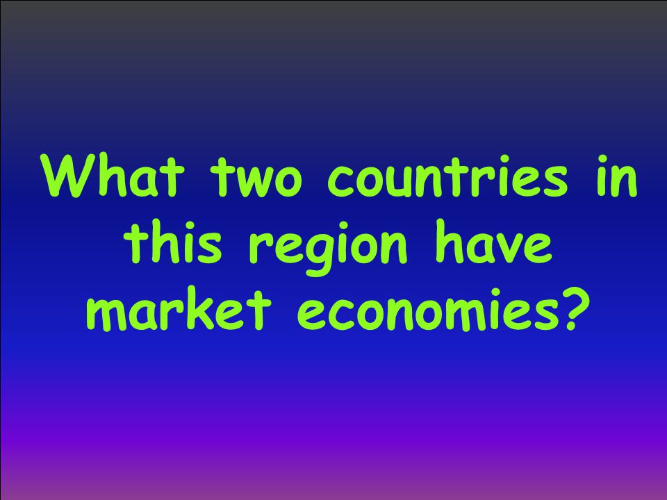 What two countries in this region have market economies