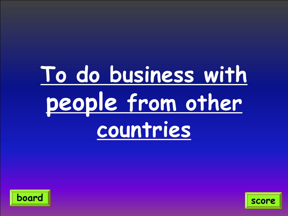 To do business with people from other countries score board