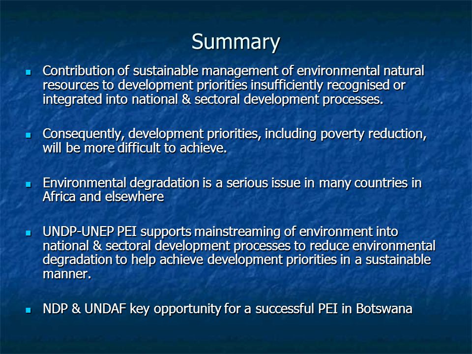 Summary Contribution of sustainable management of environmental natural resources to development priorities insufficiently recognised or integrated into national & sectoral development processes.