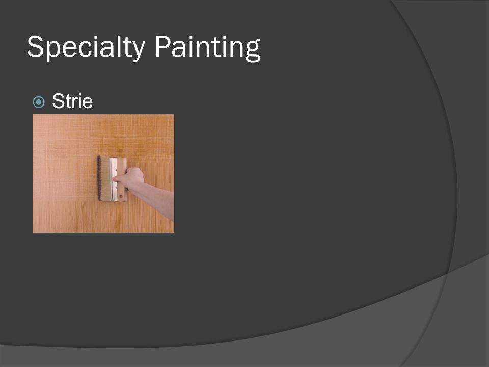 Specialty Painting  Strie