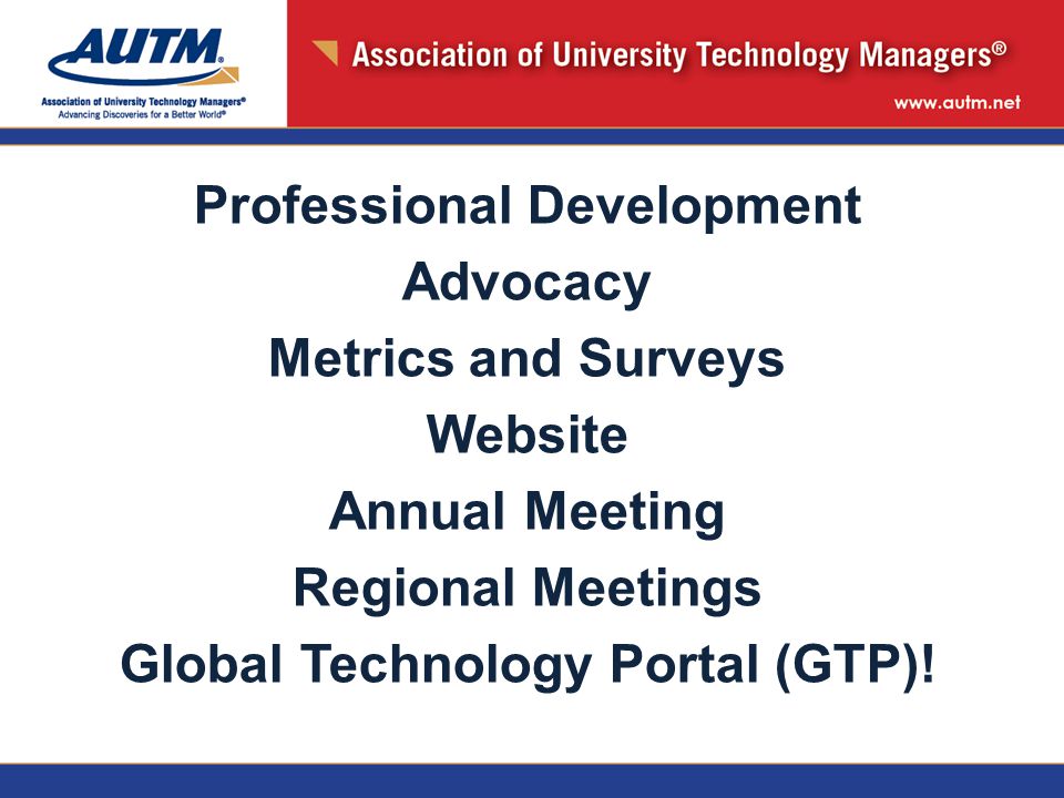 Professional Development Advocacy Metrics and Surveys Website Annual Meeting Regional Meetings Global Technology Portal (GTP)!