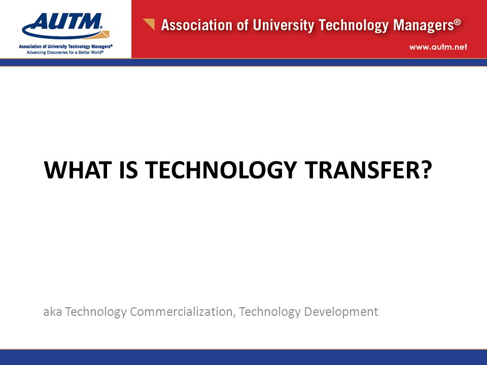 WHAT IS TECHNOLOGY TRANSFER aka Technology Commercialization, Technology Development