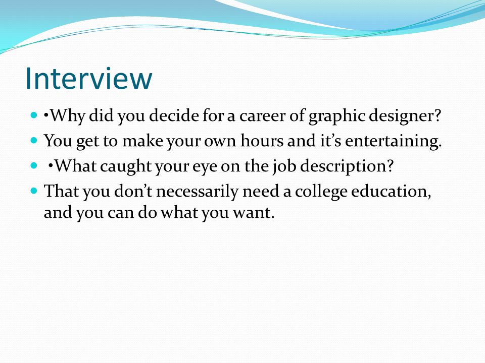 Interview Why did you decide for a career of graphic designer.