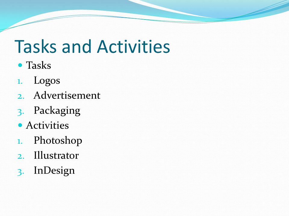 Tasks and Activities Tasks 1. Logos 2. Advertisement 3.