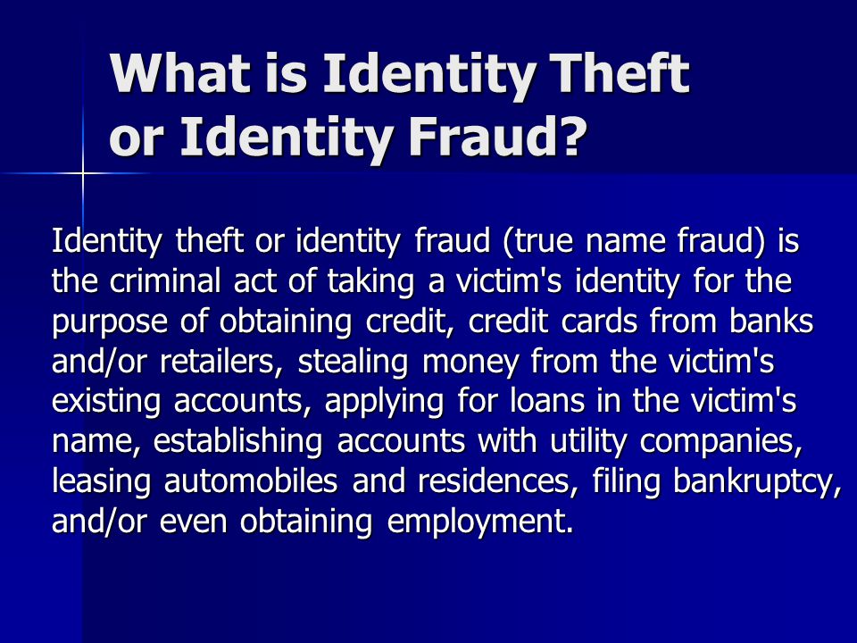 What is Identity Theft or Identity Fraud.