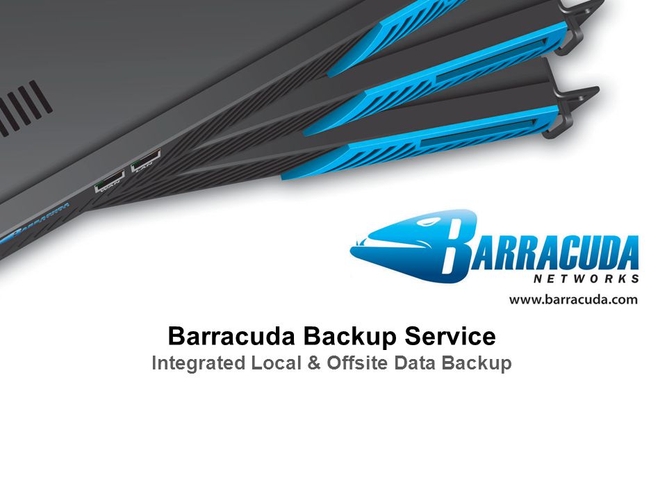 Barracuda Networks Confidential1 Barracuda Backup Service Integrated Local & Offsite Data Backup