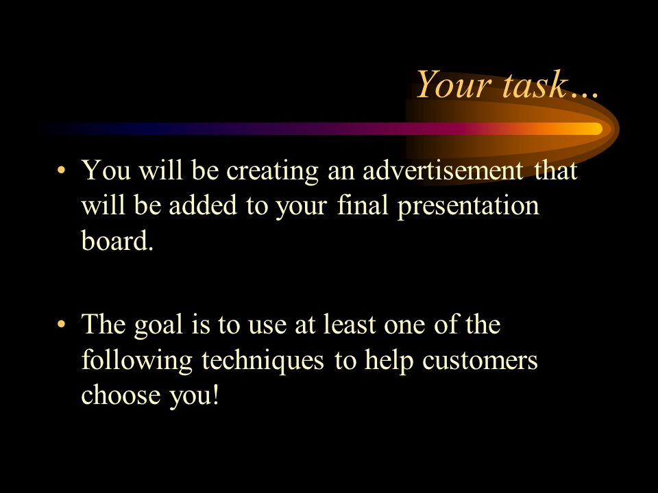 Your task… You will be creating an advertisement that will be added to your final presentation board.
