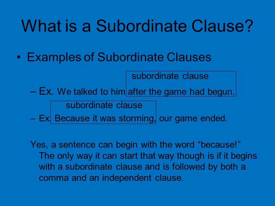 What is a Subordinate Clause. Examples of Subordinate Clauses subordinate clause –Ex.