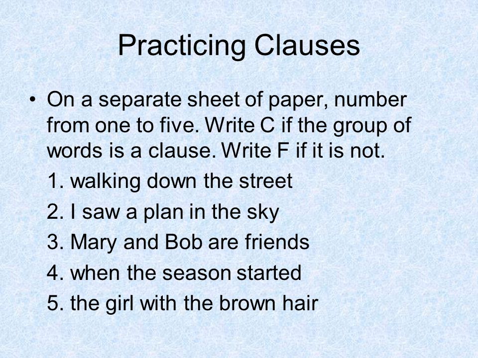 Practicing Clauses On a separate sheet of paper, number from one to five.