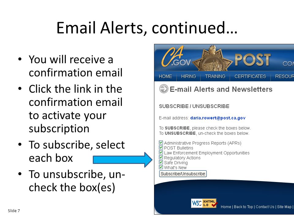 Alerts, continued… You will receive a confirmation  Click the link in the confirmation  to activate your subscription To subscribe, select each box To unsubscribe, un- check the box(es) Slide 7