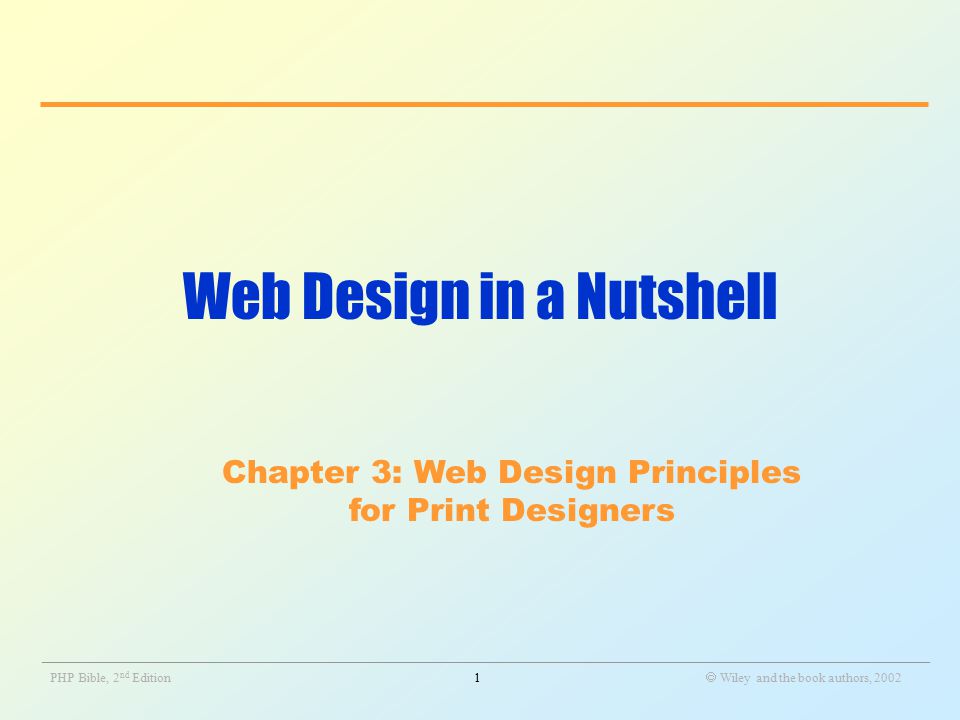 _______________________________________________________________________________________________________________ PHP Bible, 2 nd Edition1  Wiley and the book authors, 2002 Web Design in a Nutshell Chapter 3: Web Design Principles for Print Designers