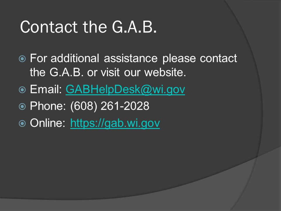 Contact the G.A.B.  For additional assistance please contact the G.A.B.