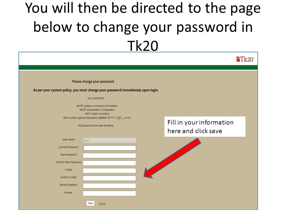 You will then be directed to the page below to change your password in Tk20 Fill in your information here and click save