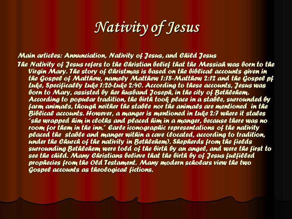 Nativity of Jesus Main articles: Annunciation, Nativity of Jesus, and Child Jesus The Nativity of Jesus refers to the Christian belief that the Messiah was born to the Virgin Mary.