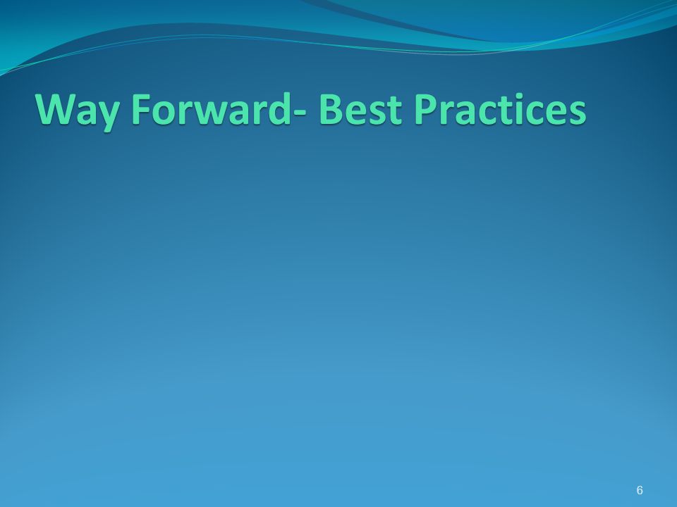 Way Forward- Best Practices 6