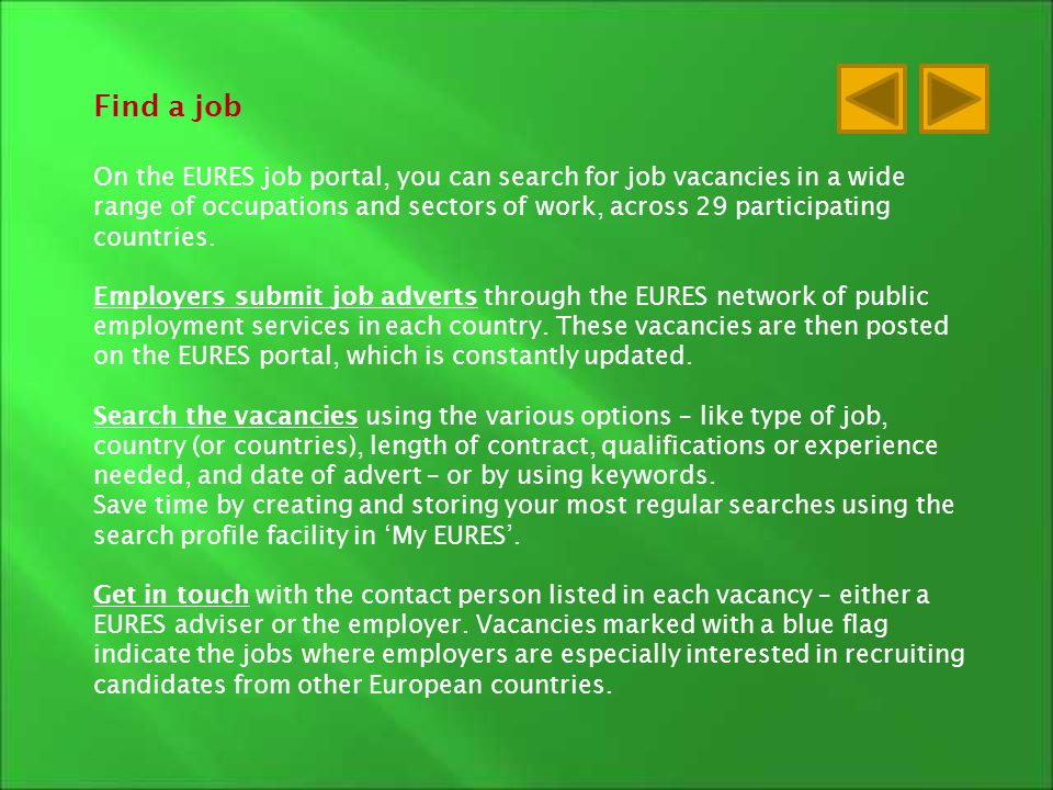 Find a job On the EURES job portal, you can search for job vacancies in a wide range of occupations and sectors of work, across 29 participating countries.