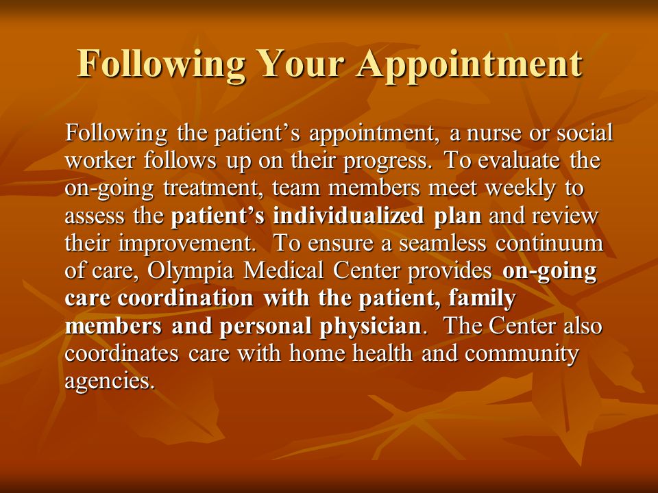 Following Your Appointment Following the patient’s appointment, a nurse or social worker follows up on their progress.