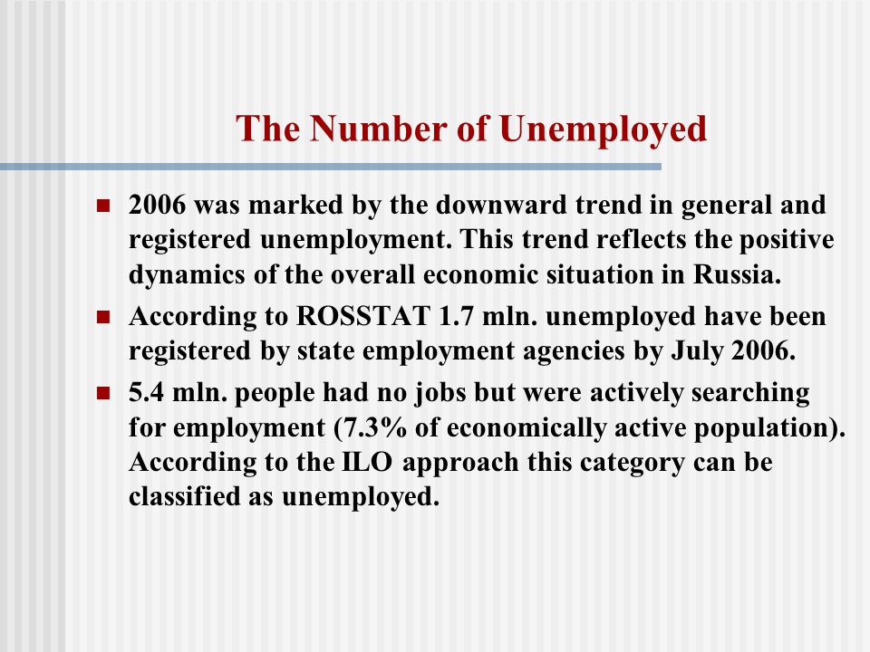 The Number of Unemployed 2006 was marked by the downward trend in general and registered unemployment.