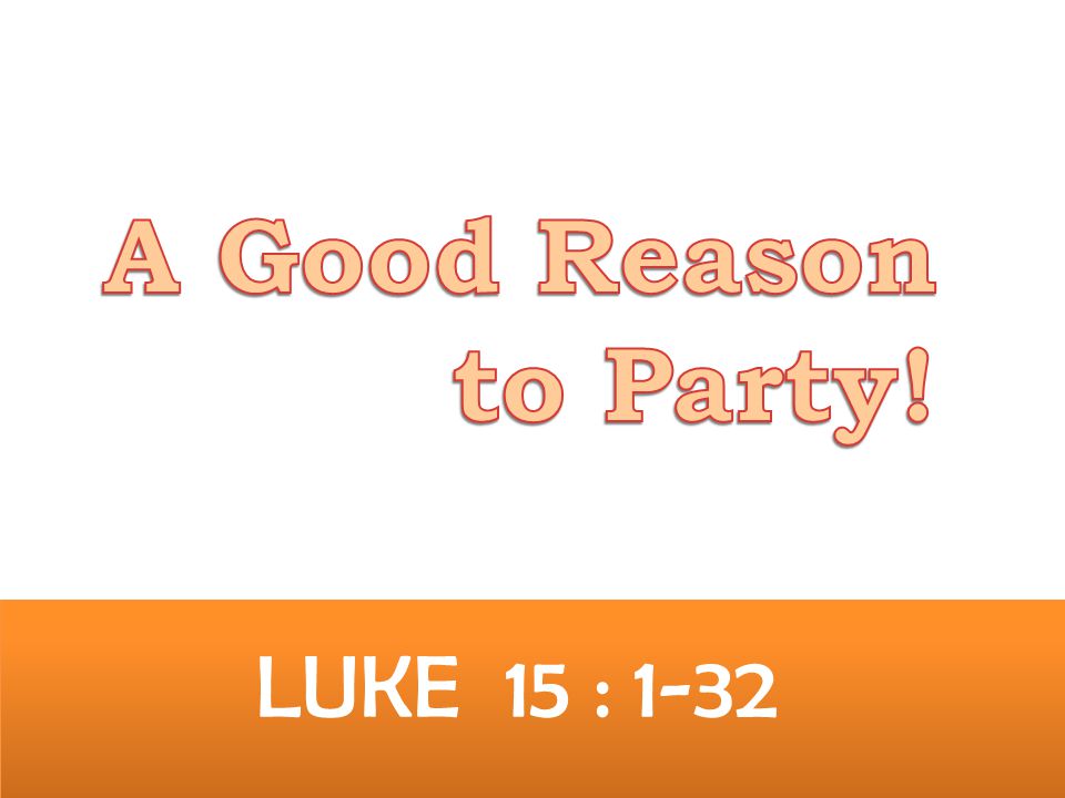 LUKE 15 : 1-32