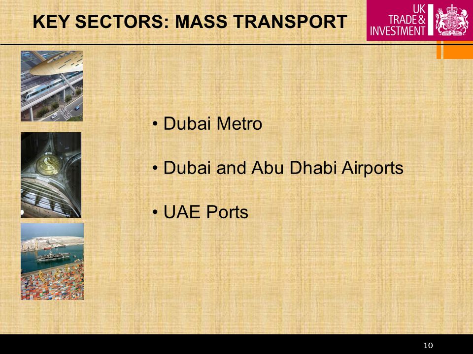 10 KEY SECTORS: MASS TRANSPORT Dubai Metro Dubai and Abu Dhabi Airports UAE Ports