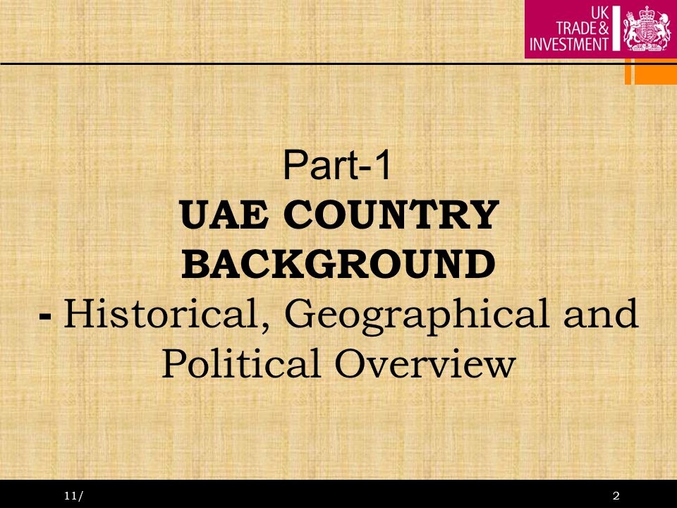 11/11/20102 Part-1 UAE COUNTRY BACKGROUND - Historical, Geographical and Political Overview