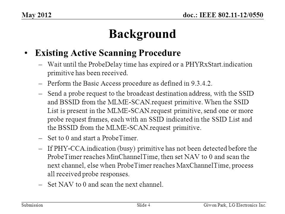 doc.: IEEE /0550 Submission Background Existing Active Scanning Procedure –Wait until the ProbeDelay time has expired or a PHYRxStart.indication primitive has been received.