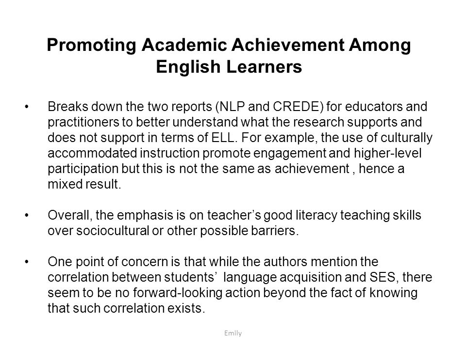 Promoting Academic Achievement Among English Learners Breaks down the two reports (NLP and CREDE) for educators and practitioners to better understand what the research supports and does not support in terms of ELL.