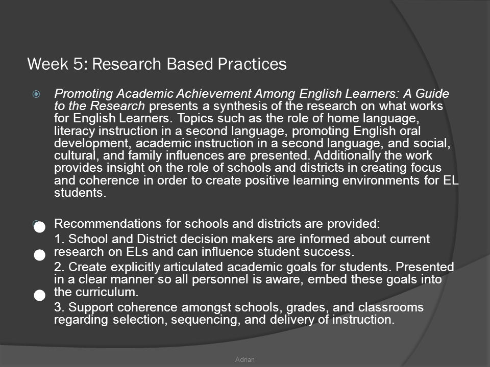 Week 5: Research Based Practices  Promoting Academic Achievement Among English Learners: A Guide to the Research presents a synthesis of the research on what works for English Learners.