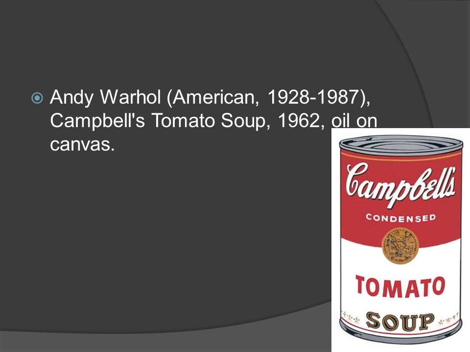  Andy Warhol (American, ), Campbell s Tomato Soup, 1962, oil on canvas.