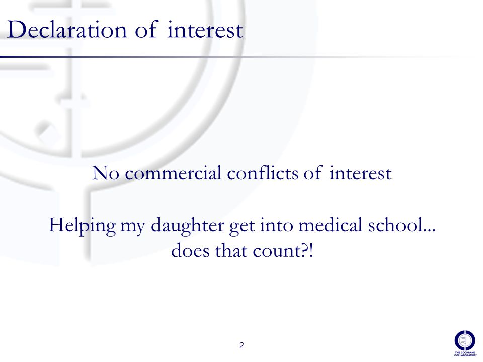 2 Declaration of interest No commercial conflicts of interest Helping my daughter get into medical school...