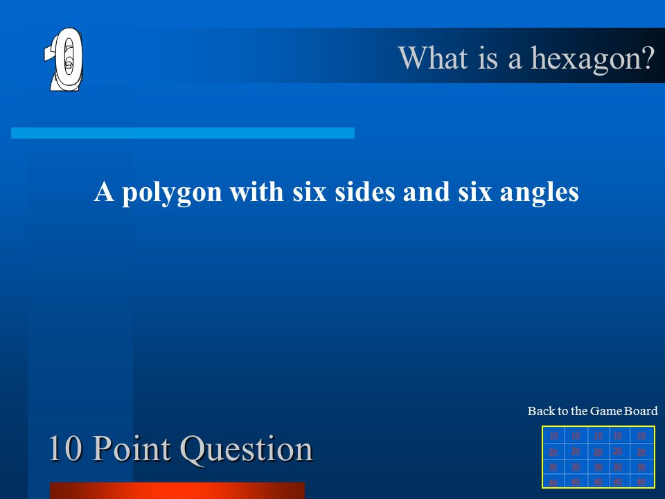50 Point Question A polygon with four sides and four angles Back to the Game Board What is a quadrilateral