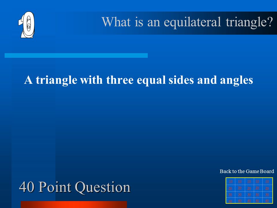 30 Point Question A triangle with two equal sides and angles What is an isosceles triangle.