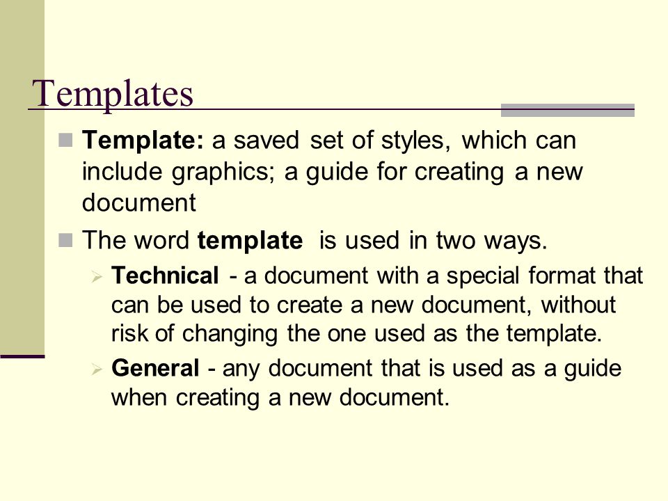 Templates Template: a saved set of styles, which can include graphics; a guide for creating a new document The word template is used in two ways.