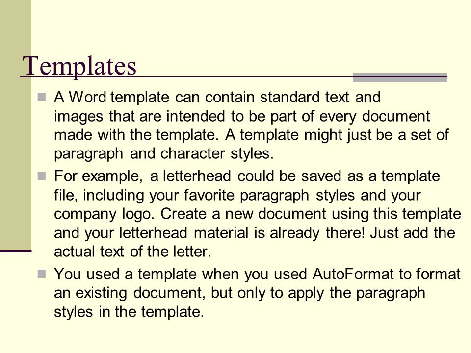 Templates A Word template can contain standard text and images that are intended to be part of every document made with the template.