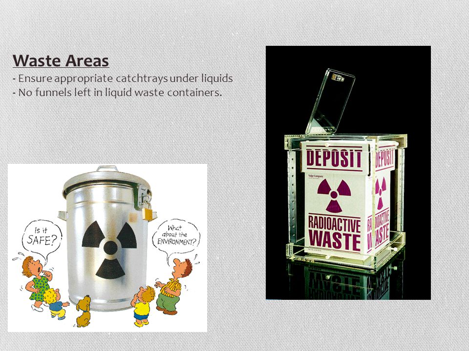 Waste Areas - Ensure appropriate catchtrays under liquids - No funnels left in liquid waste containers.