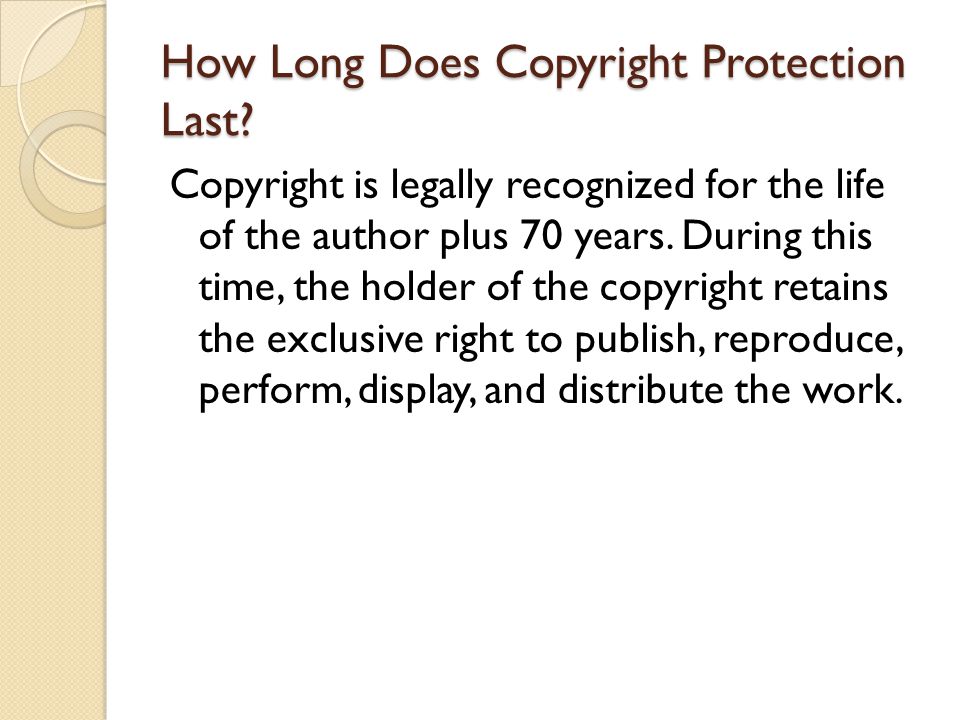 How Long Does Copyright Protection Last.