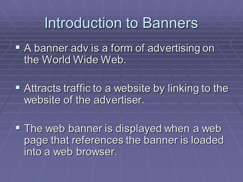Introduction to Banners  A banner adv is a form of advertising on the World Wide Web.