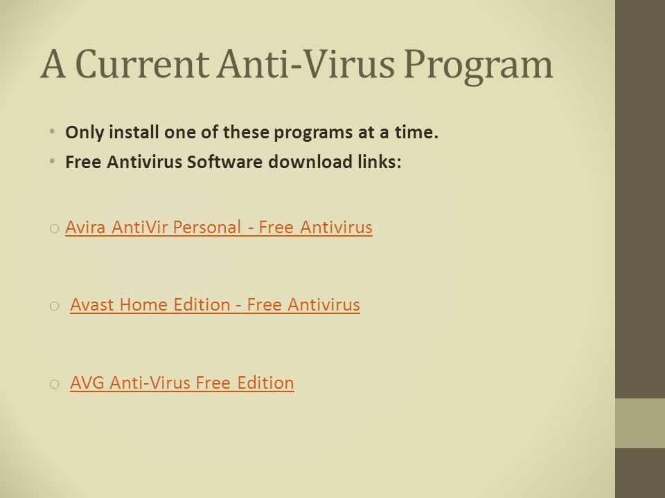 A Current Anti-Virus Program Only install one of these programs at a time.