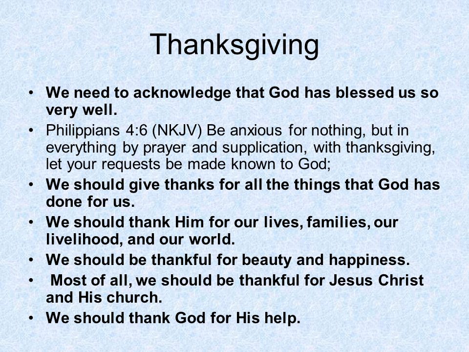 Thanksgiving We need to acknowledge that God has blessed us so very well.