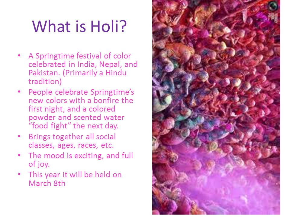 What is Holi. A Springtime festival of color celebrated in India, Nepal, and Pakistan.