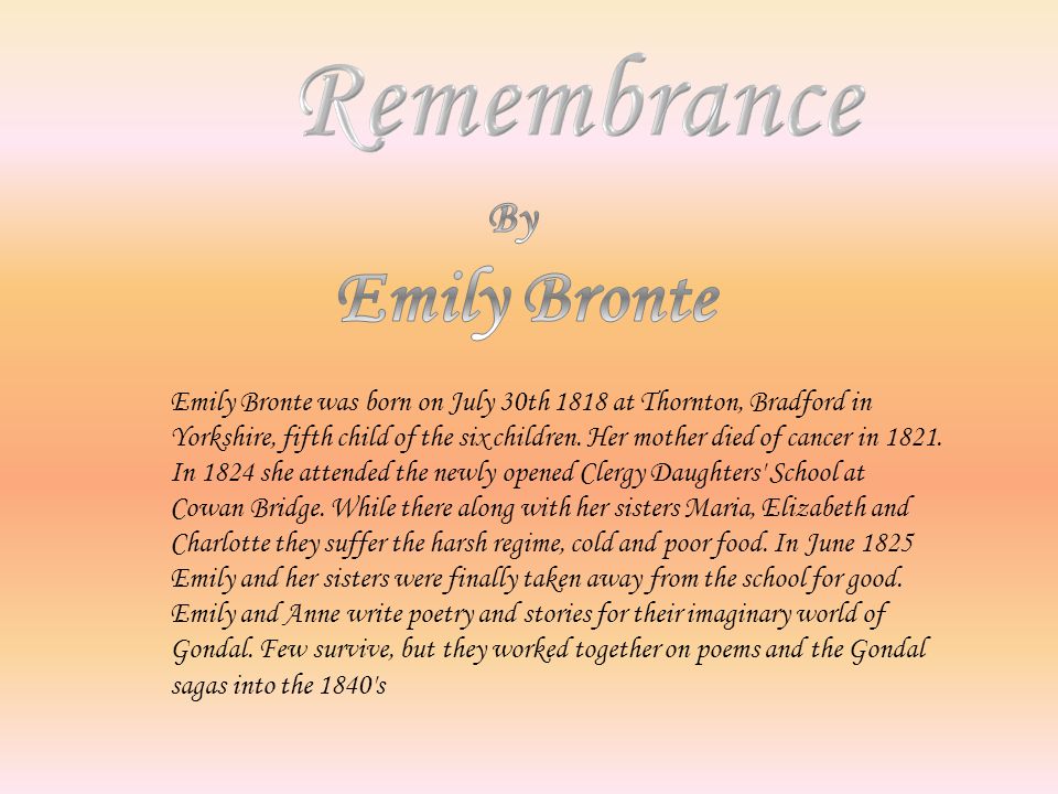 Emily Bronte was born on July 30th 1818 at Thornton, Bradford in Yorkshire, fifth child of the six children.