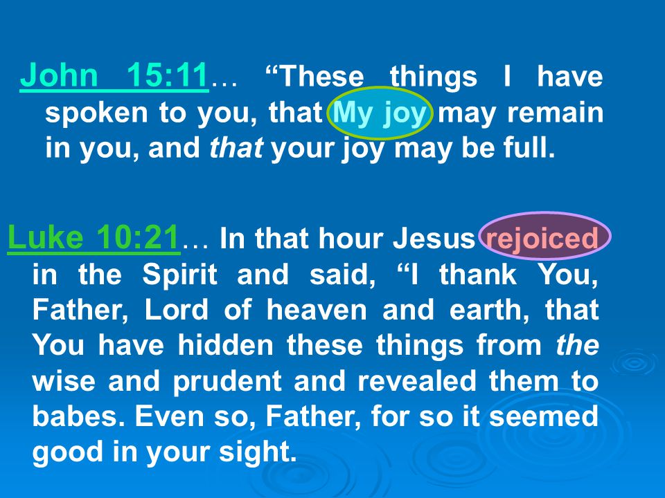 John 15:11 … These things I have spoken to you, that My joy may remain in you, and that your joy may be full.