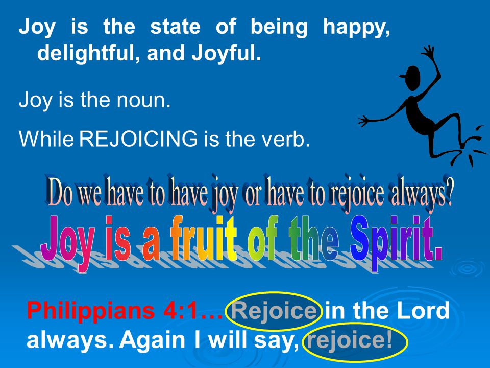 Joy is the state of being happy, delightful, and Joyful.