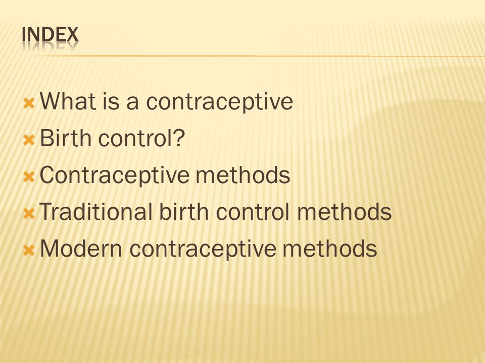  What is a contraceptive  Birth control.
